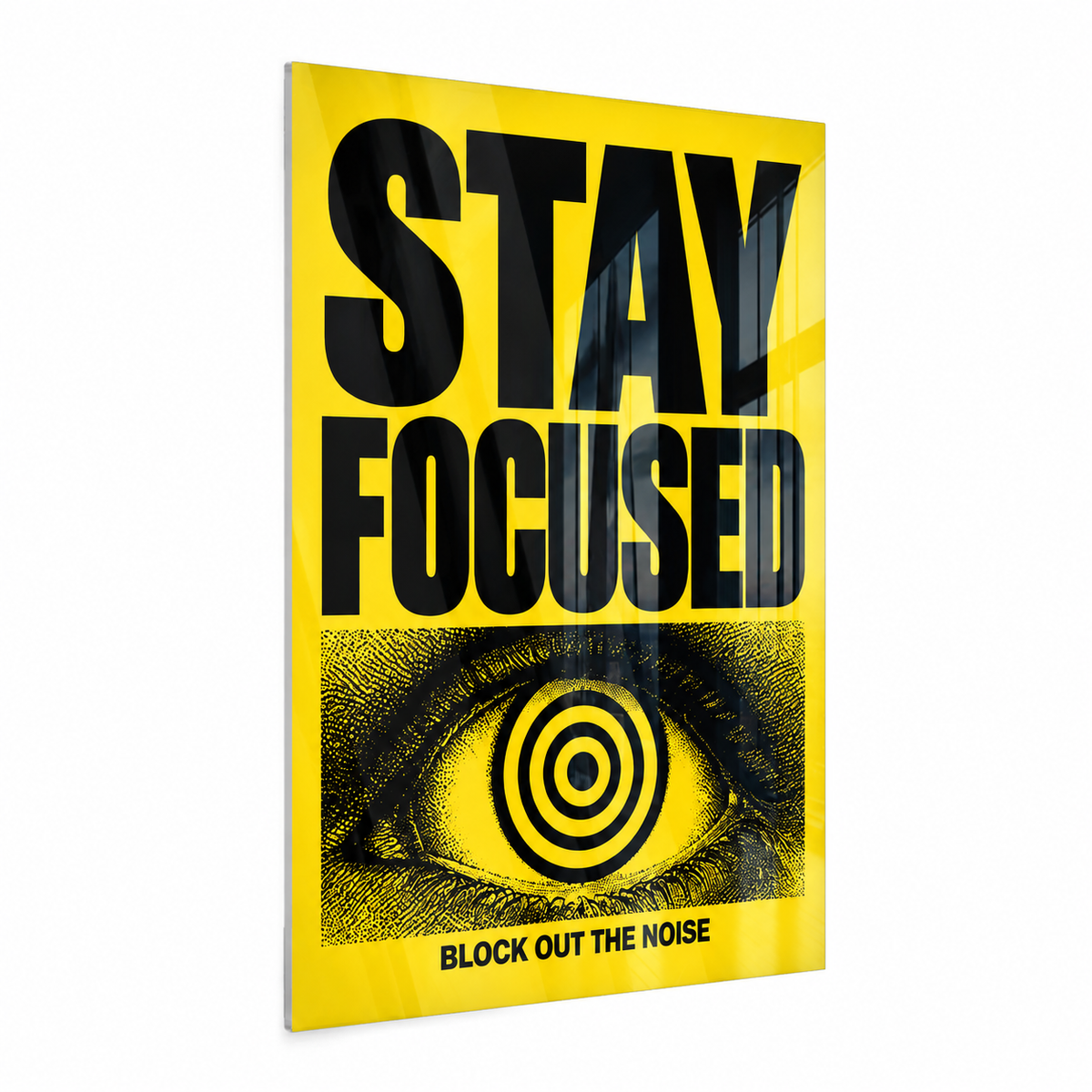 Stay Focused - Block Out the Noise - Acrylglas Ohne Rahmen