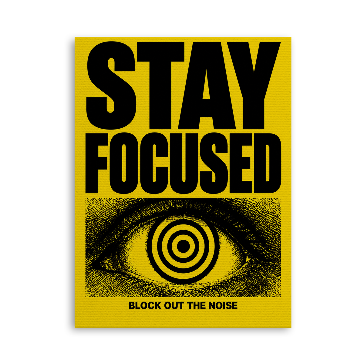 Stay Focused - Block Out the Noise - Leinwand Ohne Rahmen